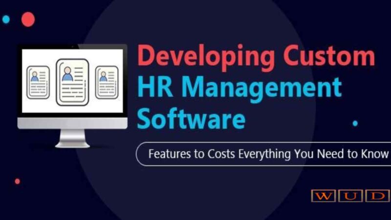 Developing Custom HR Management Software: Features to Costs, Everything You Need to Know